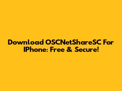 Download OSCNetShareSC For IPhone: Free & Secure!