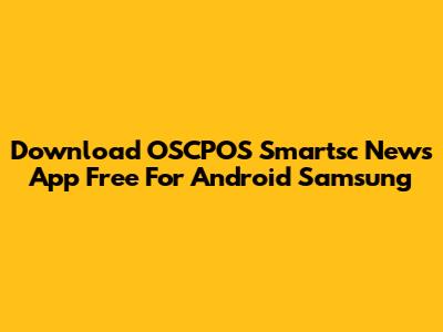 Download OSCPOS Smartsc News App Free For Android Samsung