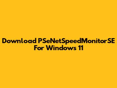 Download PSeNetSpeedMonitorSE For Windows 11