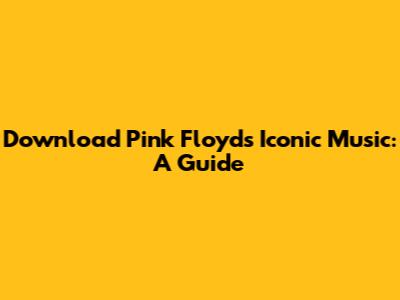 Download Pink Floyd's Iconic Music: A Guide