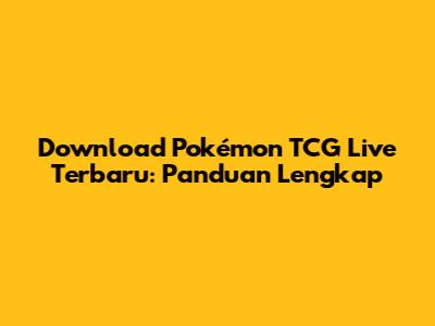Download Pokémon TCG Live Terbaru: Panduan Lengkap