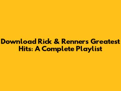 Download Rick & Renner's Greatest Hits: A Complete Playlist