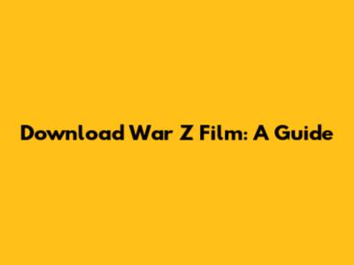 Download War Z Film: A Guide