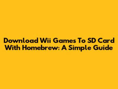 Download Wii Games To SD Card With Homebrew: A Simple Guide
