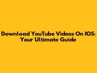 Download YouTube Videos On IOS: Your Ultimate Guide