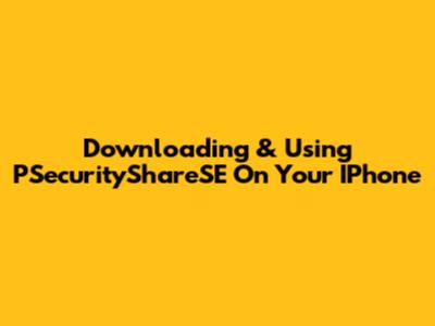 Downloading & Using PSecurityShareSE On Your IPhone
