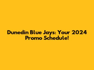 Dunedin Blue Jays: Your 2024 Promo Schedule!