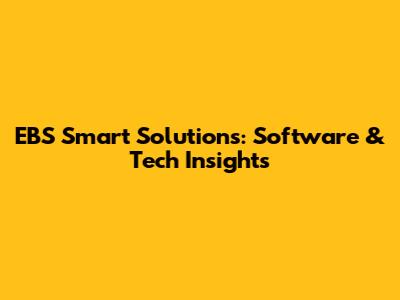 EBS Smart Solutions: Software & Tech Insights