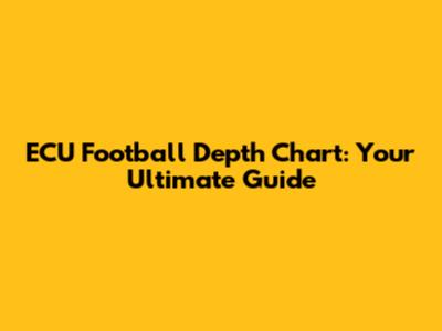 ECU Football Depth Chart: Your Ultimate Guide