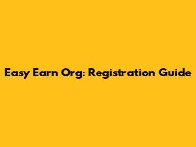 Easy Earn Org: Registration Guide