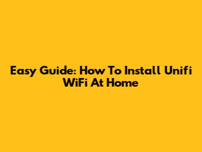 Easy Guide: How To Install Unifi WiFi At Home