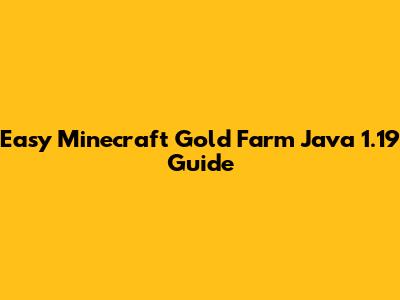Easy Minecraft Gold Farm Java 1.19 Guide