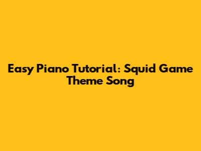 Easy Piano Tutorial: Squid Game Theme Song