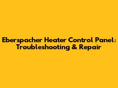 Eberspacher Heater Control Panel: Troubleshooting & Repair