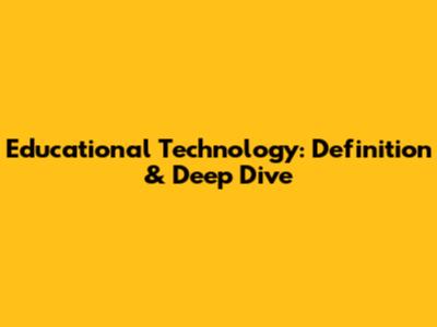 Educational Technology: Definition & Deep Dive