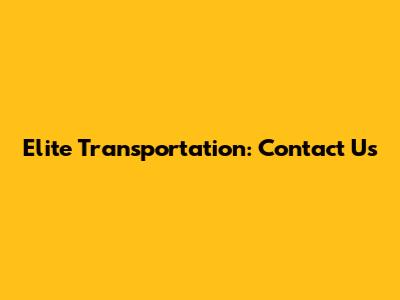 Elite Transportation: Contact Us