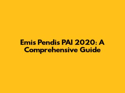 Emis Pendis PAI 2020: A Comprehensive Guide