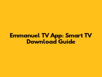 Emmanuel TV App: Smart TV Download Guide