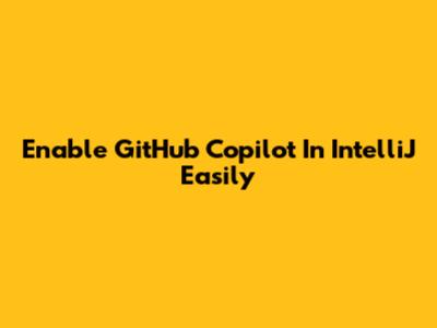 Enable GitHub Copilot In IntelliJ Easily