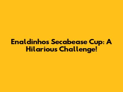 Enaldinho's Secabease Cup: A Hilarious Challenge!