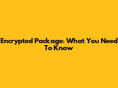 Encrypted Package: What You Need To Know