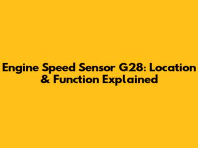 Engine Speed Sensor G28: Location & Function Explained