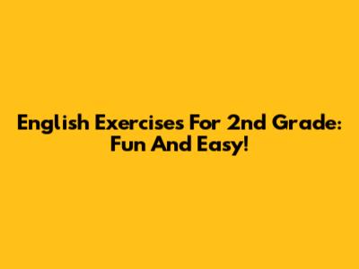 English Exercises For 2nd Grade: Fun And Easy!