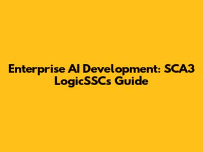 Enterprise AI Development: SCA3 LogicSSC's Guide