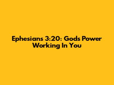Ephesians 3:20: God's Power Working In You