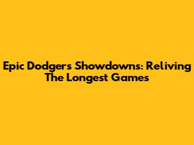 Epic Dodgers Showdowns: Reliving The Longest Games
