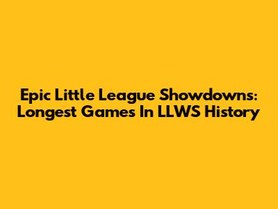 Epic Little League Showdowns: Longest Games In LLWS History