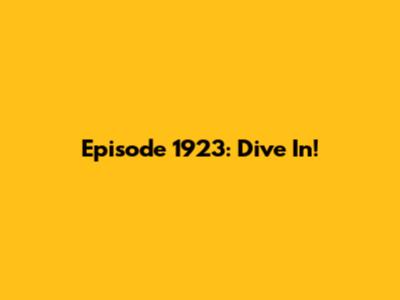 Episode 1923: Dive In!