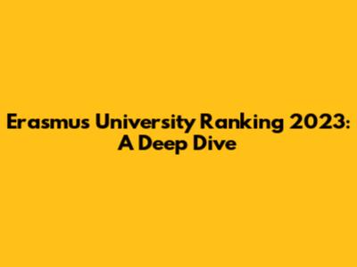 Erasmus University Ranking 2023: A Deep Dive
