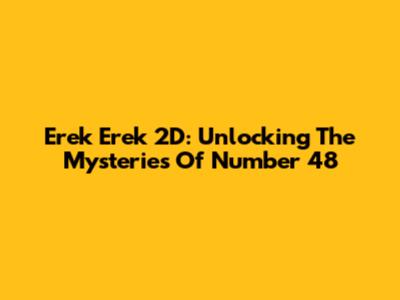 Erek Erek 2D: Unlocking The Mysteries Of Number 48