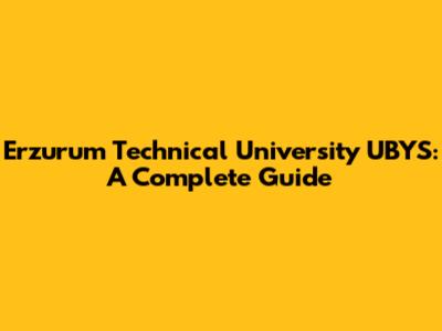 Erzurum Technical University UBYS: A Complete Guide