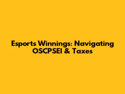 Esports Winnings: Navigating OSCPSEI & Taxes