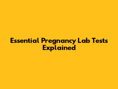 Essential Pregnancy Lab Tests Explained