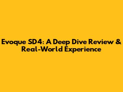 Evoque SD4: A Deep Dive Review & Real-World Experience
