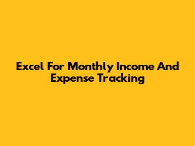 Excel For Monthly Income And Expense Tracking