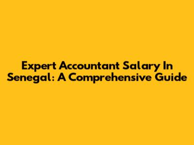 Expert Accountant Salary In Senegal: A Comprehensive Guide