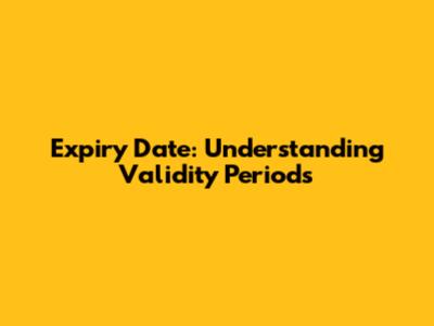 Expiry Date: Understanding Validity Periods