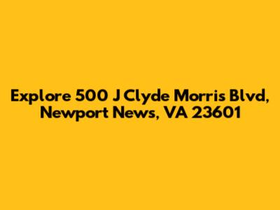 Explore 500 J Clyde Morris Blvd, Newport News, VA 23601