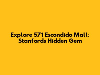 Explore 571 Escondido Mall: Stanford's Hidden Gem