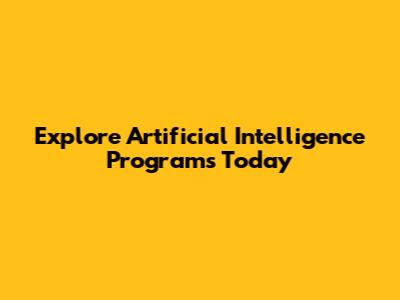 Explore Artificial Intelligence Programs Today