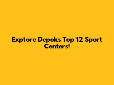 Explore Depok's Top 12 Sport Centers!