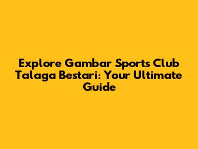 Explore Gambar Sports Club Talaga Bestari: Your Ultimate Guide
