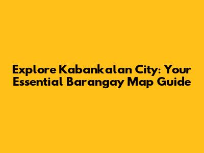 Explore Kabankalan City: Your Essential Barangay Map Guide