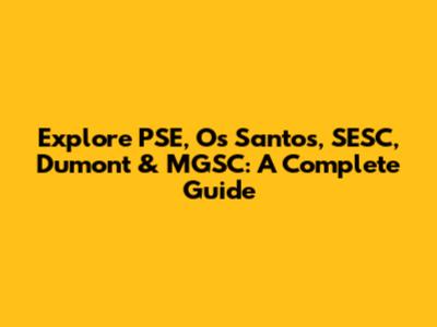 Explore PSE, Os Santos, SESC, Dumont & MGSC: A Complete Guide