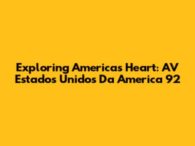 Exploring America's Heart: AV Estados Unidos Da America 92