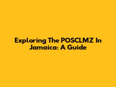 Exploring The POSCLMZ In Jamaica: A Guide